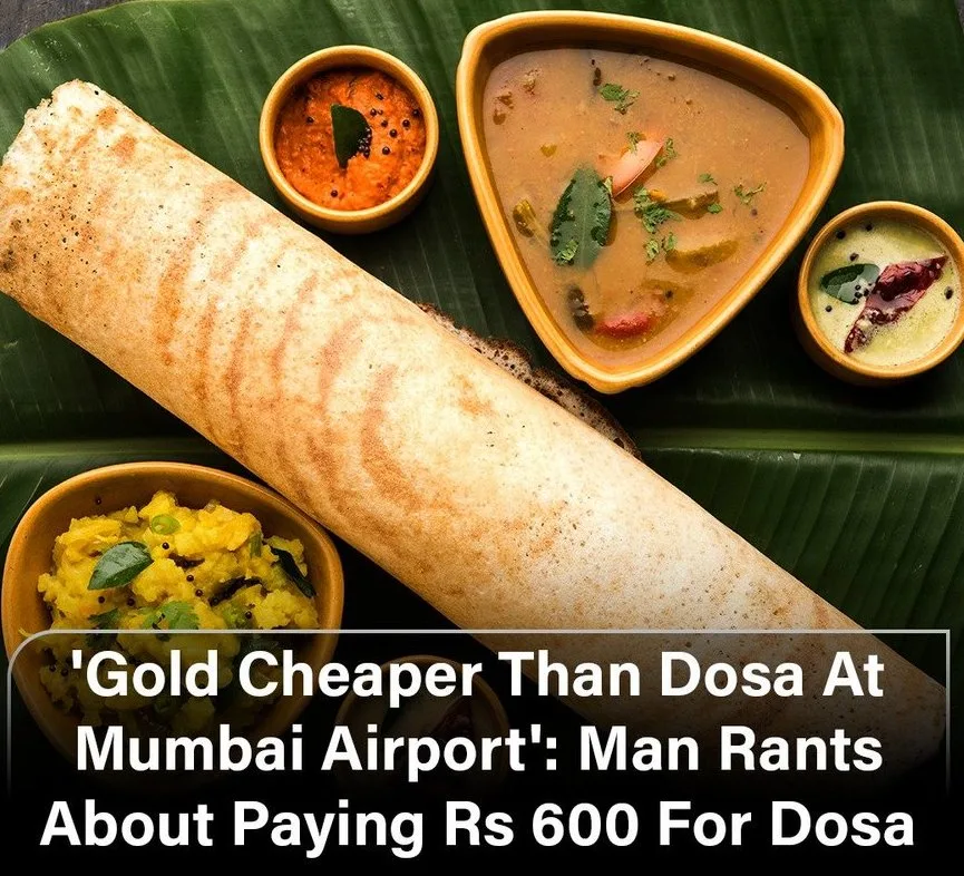 The restaurant at Mumbai's Chhatrapati Shivaji Maharaj International Airport priced its masala dosa at Rs 600.