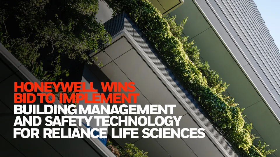 HONEYWELL WINS BID TO IMPLEMENT BUILDING MANAGEMENT AND SAFETY TECHNOLOGY FOR RELIANCE LIFE SCIENCES