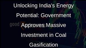 Govt approves equity investment by CIL for setting up of Coal-to-SNG Project through a JV of CIL & GAIL;